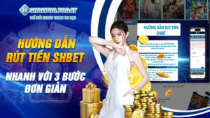 Hướng dẫn rút tiền Shbet nhanh với 3 bước đơn giản