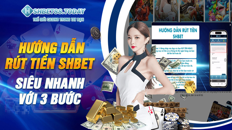 Hướng dẫn rút tiền Shbet siêu nhanh với 3 bước